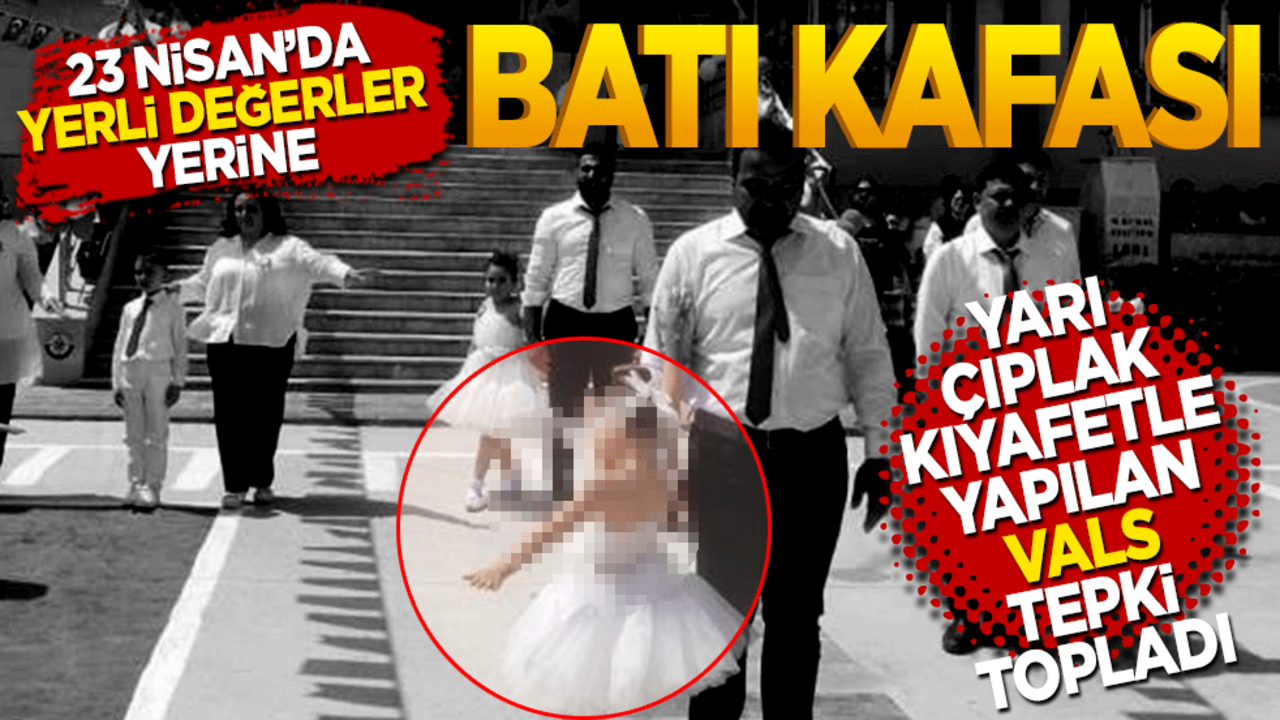 23 Nisan’da yerli değerler Yerine Batı kafası! Yarı çıplak kıyafetle yapılan vals tepki topladı