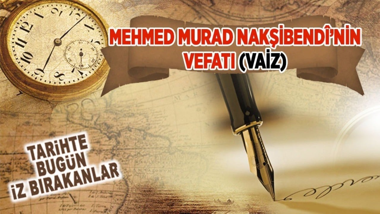 24 Eylül 1847: Mehmed Murad Nakşibendî'nin vefatı (Vaiz)