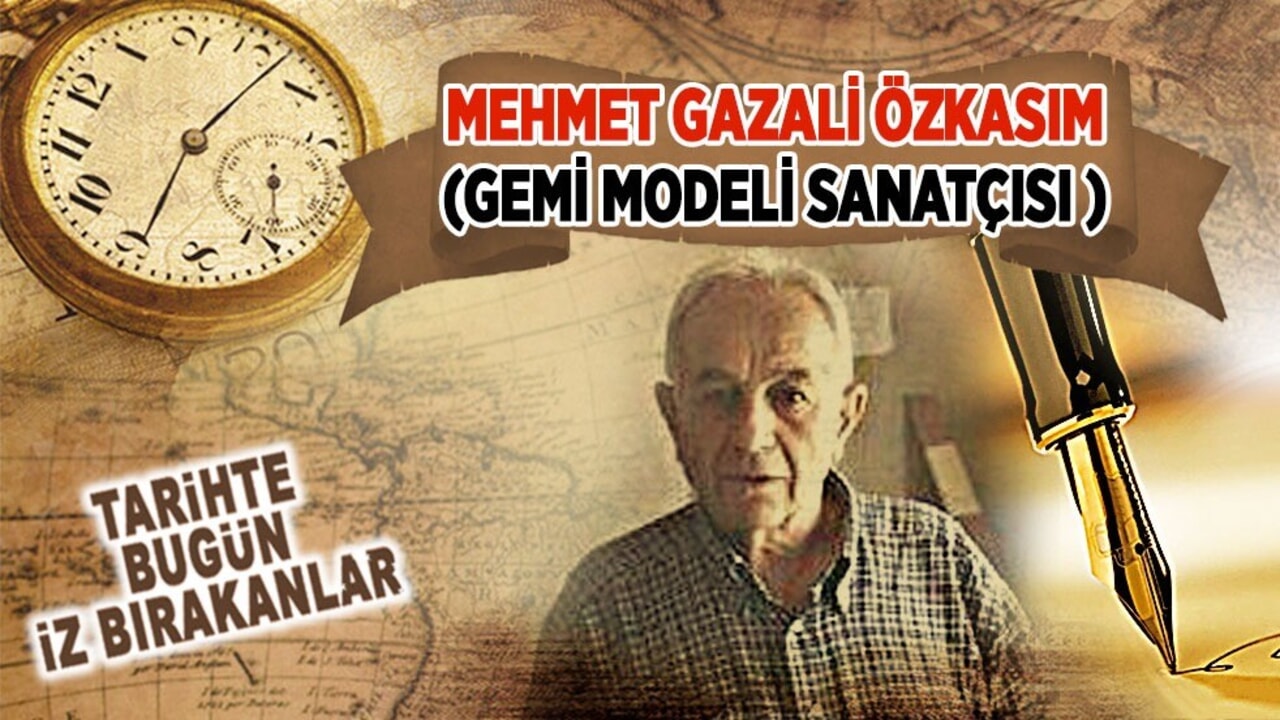 24 Mart 2009: Gemi Modeli Sanatçısı Mehmet Gazali Özkasım'ın vefatı