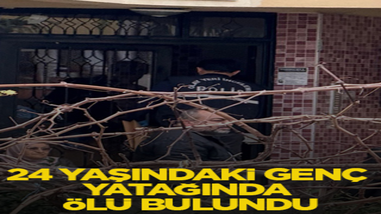 24 yaşındaki genç yatağında ölü bulundu