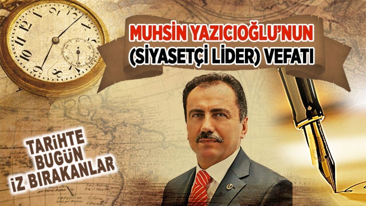 25 Mart 2009: Muhsin Yazıcıoğlu’nun vefatı (Siyasetçi Lider)