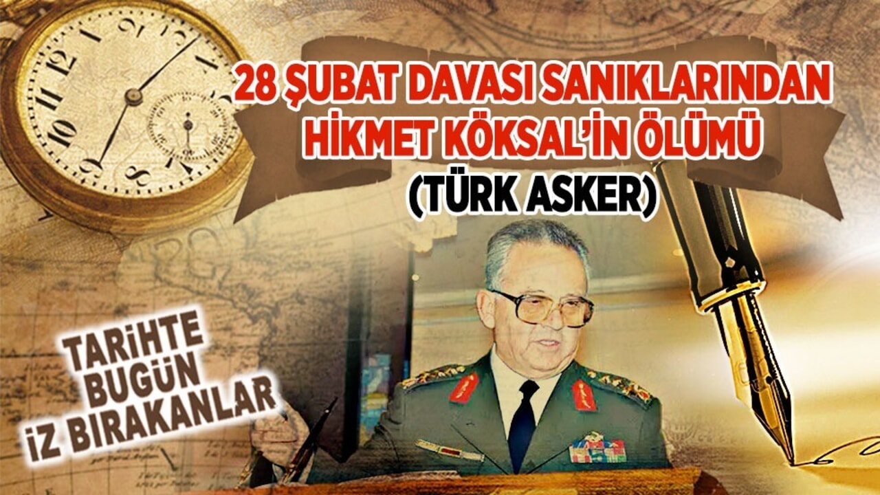 25 Şubat 2020: 28 Şubat davası sanıklarından Hikmet Köksal’in ölümü (Türk asker)