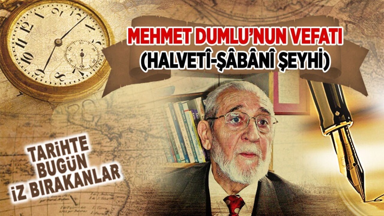 27 Ağustos 2011: Mehmet Dumlu’nun vefatı (Halvetî-Şâbânî şeyhi)