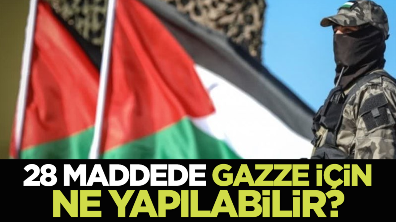 28 maddede Gazze için ne yapılabilir?