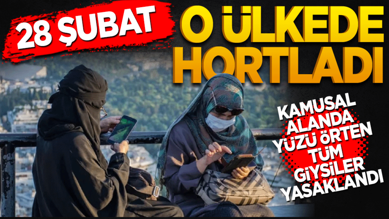 28 Şubat O ülkede hortladı! Kamusal alanda yüzü kapatan tüm giysiler yasaklandı