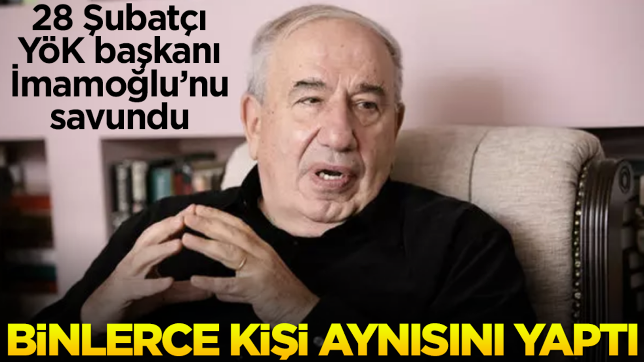 28 Şubatçı eski YÖK başkanı İmamoğlu'nun diplomasını savundu! Skandal itiraf: Binlerce kişi böyle yaptı