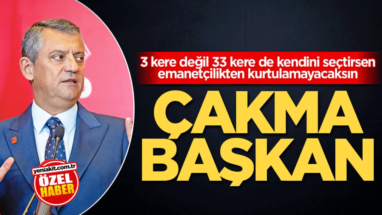 3 kere değil 33 kere de kendini seçtirsen emanetçilikten kurtulamayacaksın! Çakma Başkan