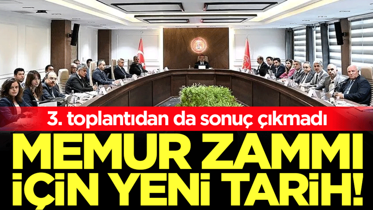 3. toplantıdan da sonuç çıkmadı: Memur zammı için yeni tarif!