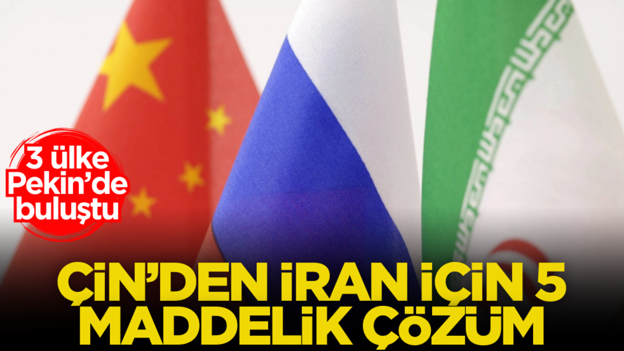 3 ülke Pekin’de buluştu: Çin’den İran için 5 maddelik çözüm önerisi geldi