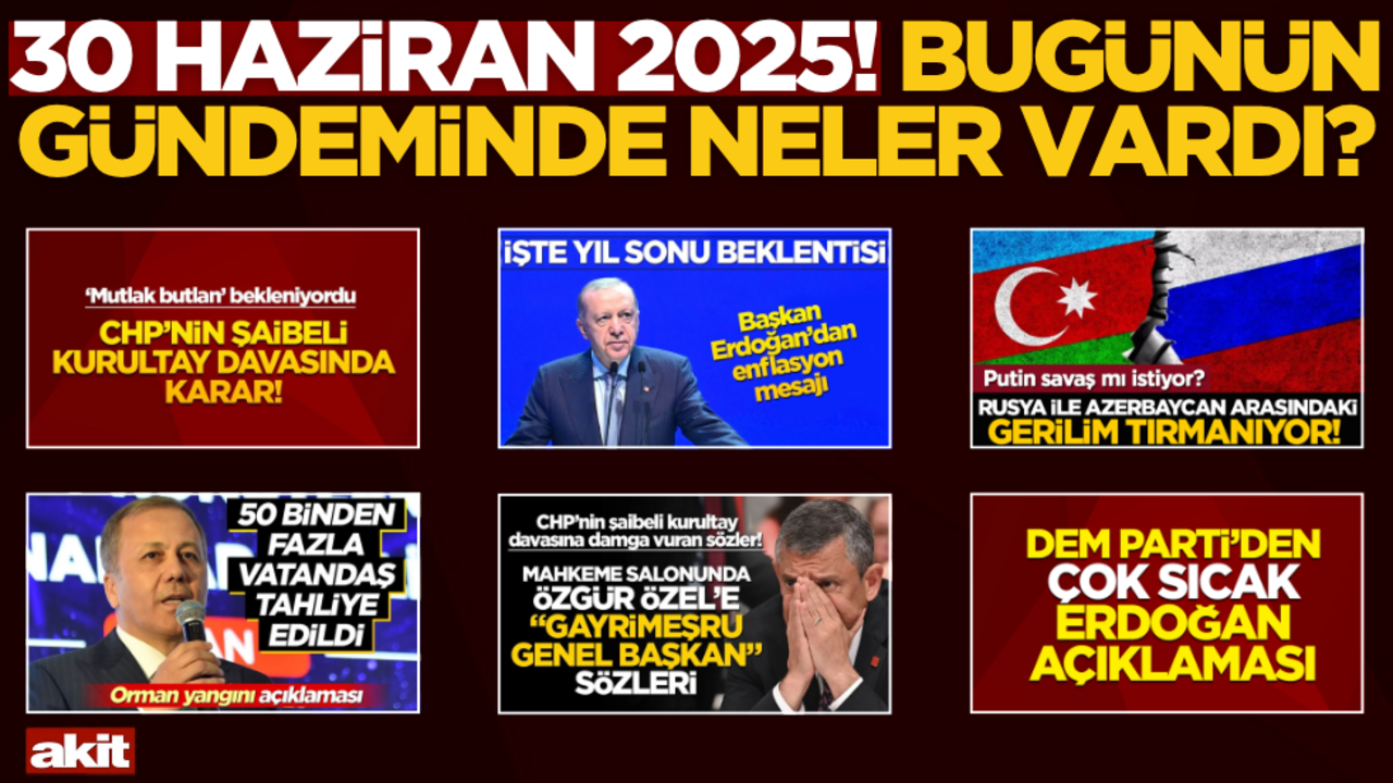 30 Haziran 2025! Bugünün gündeminde neler vardı?