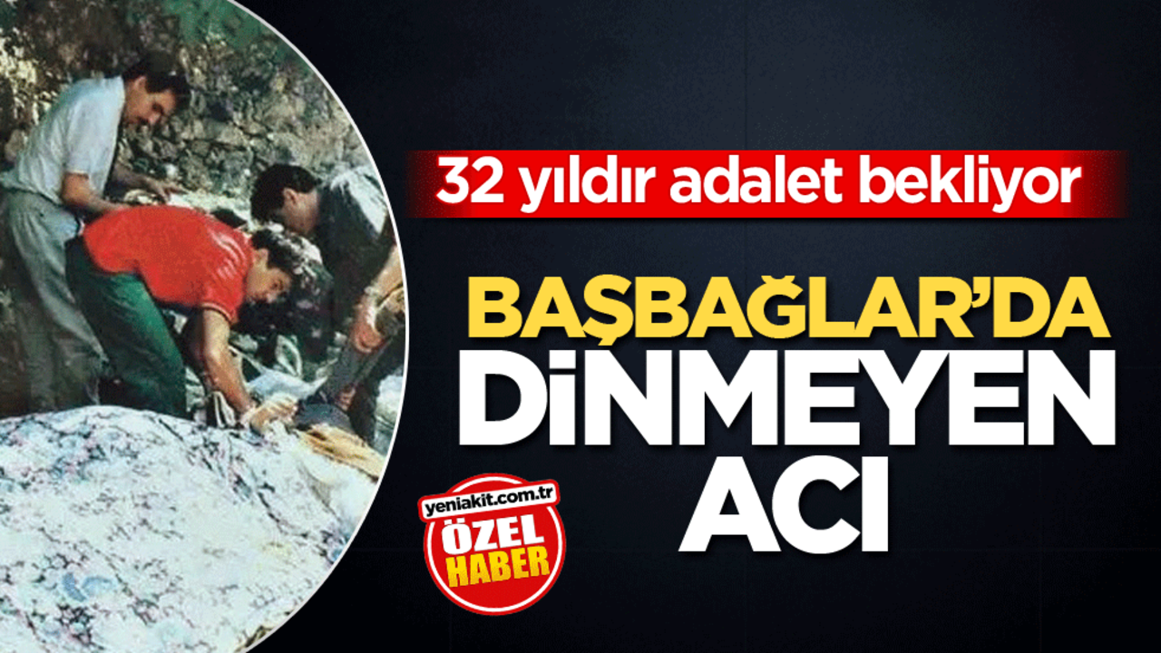 32 yıldır adalet bekliyor! Başbağlar’da dinmeyen acı