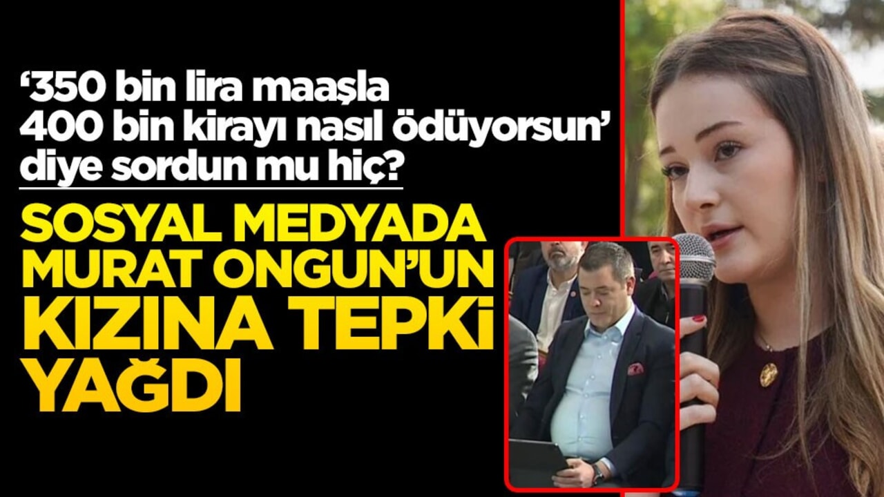 ‘350 bin lira maaşla 400 bin kirayı nasıl ödüyorsun’ diye sordun mu hiç? Sosyal medyada Murat Ongun'un kızına tepki yağdı