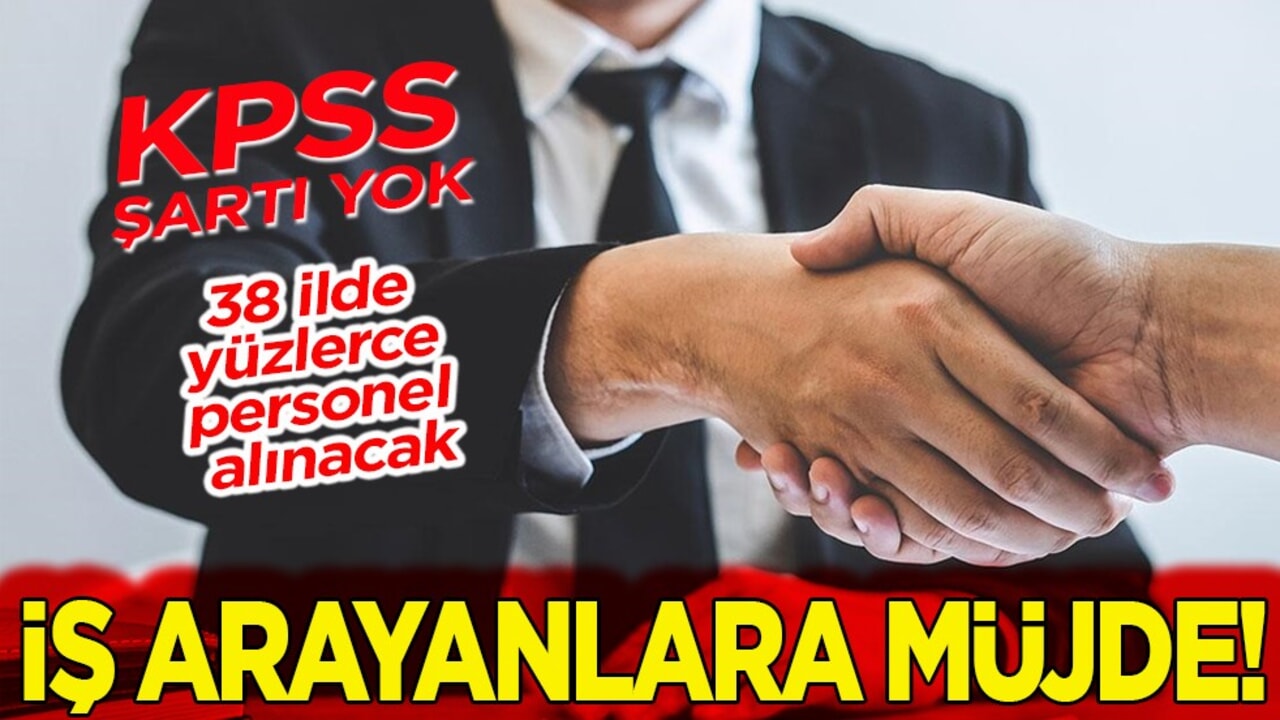 38 ilde yüzlerce personel alınacak. İş arayanlara müjde!