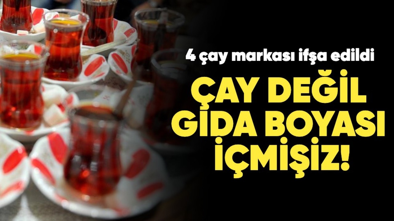 4 çay markası daha ifşa edildi: Çay değil gıda boyası içmişiz!