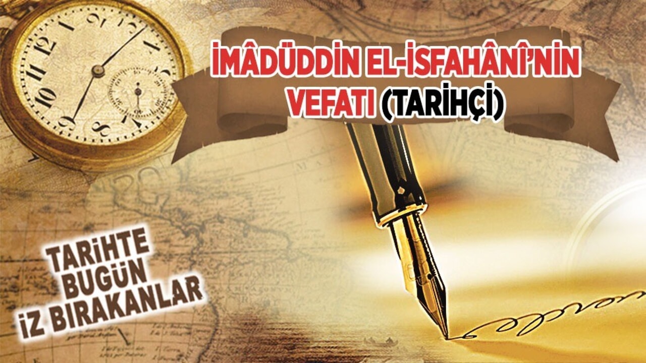 5 Haziran 1201: İmâdüddîn el-İsfahânî'nin vefatı (Tarihçi)