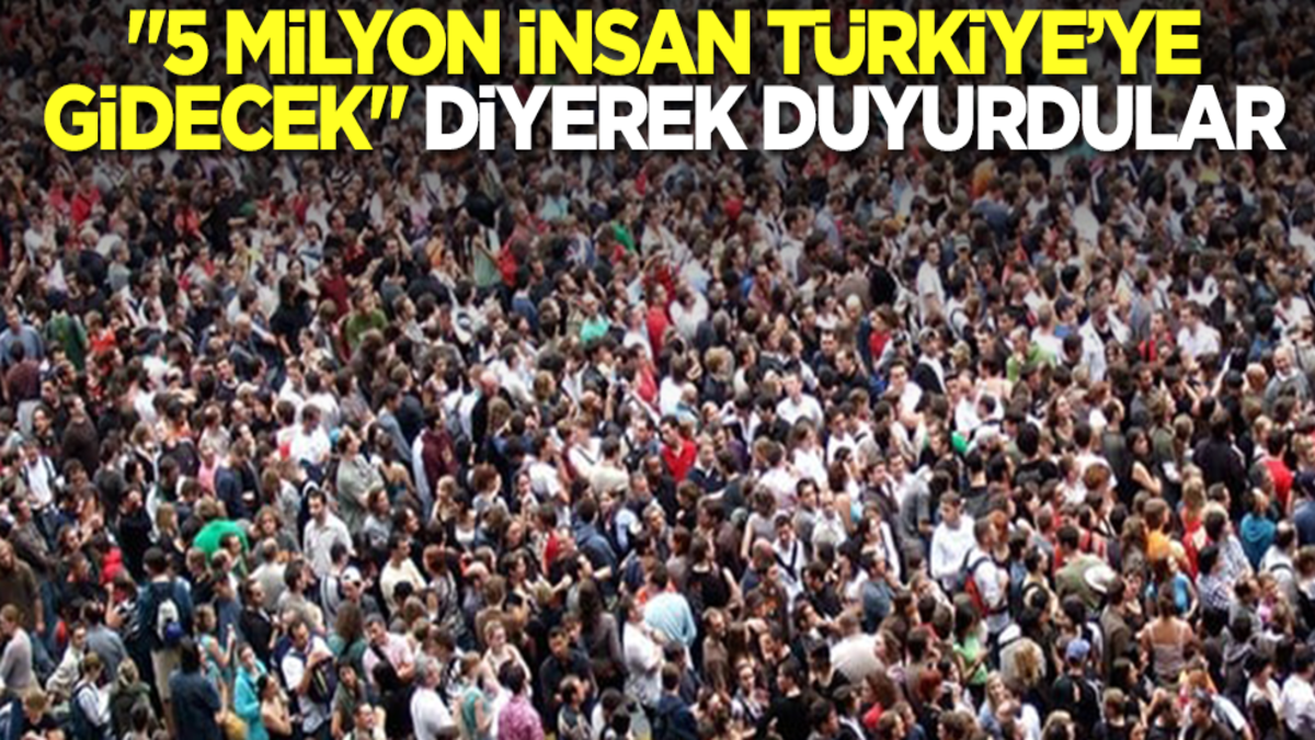 "5 milyon insan Türkiye'ye gidecek" diyerek duyurdular
