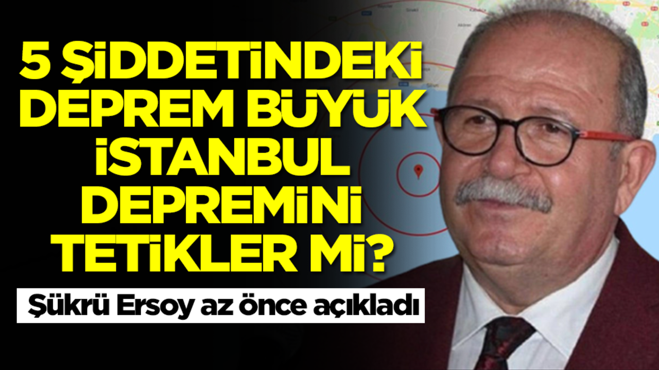 5 şiddetindeki deprem beklenen büyük İstanbul depremini tetikler mi? Şükrü Ersoy az önce açıkladı
