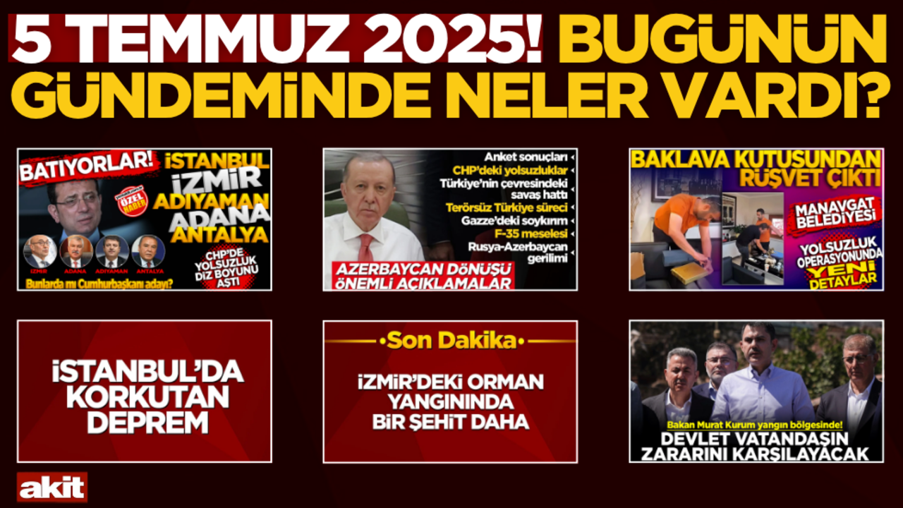 5 Temmuz 2025! Bugünün gündeminde neler vardı?