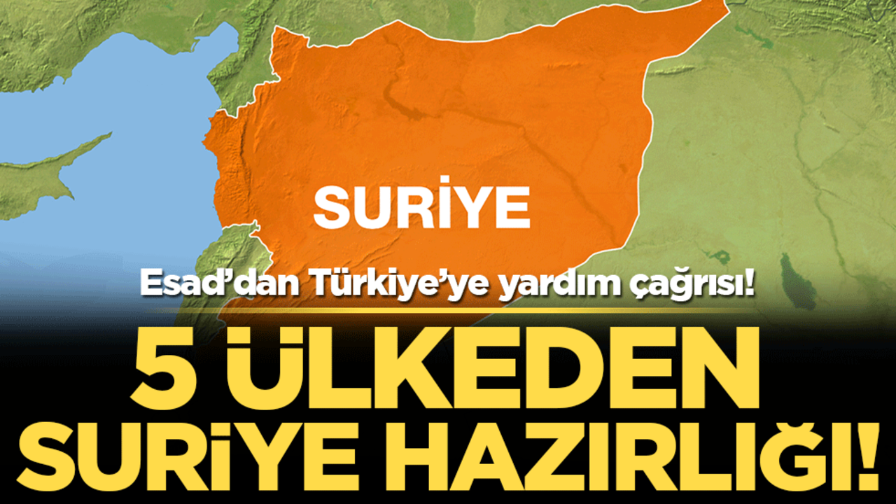 5 ülkeden Suriye hazırlığı! Esad'dan Türkiye'ye yardım çağrısı!