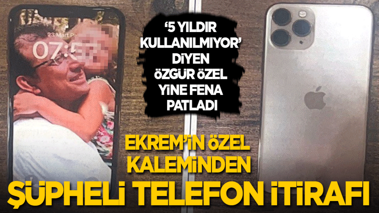 ‘5 yıldır kullanılmıyor’ diyen Özgür Özel yine fena patladı: Ekrem'in özel kaleminden şüpheli telefon itirafı