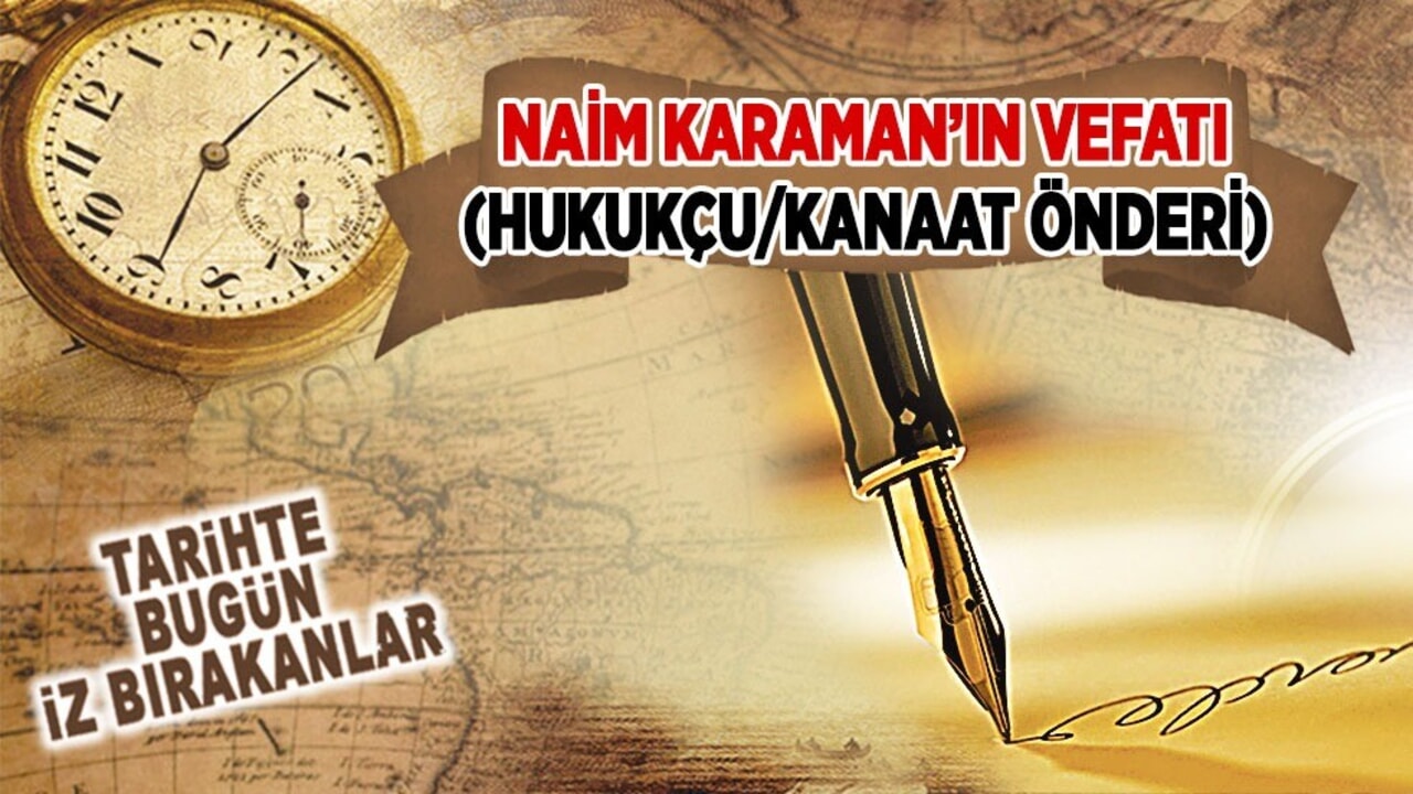6 Ağustos 2014: Naim Karaman’ın vefatı (Hukukçu/Kanaat Önderi)