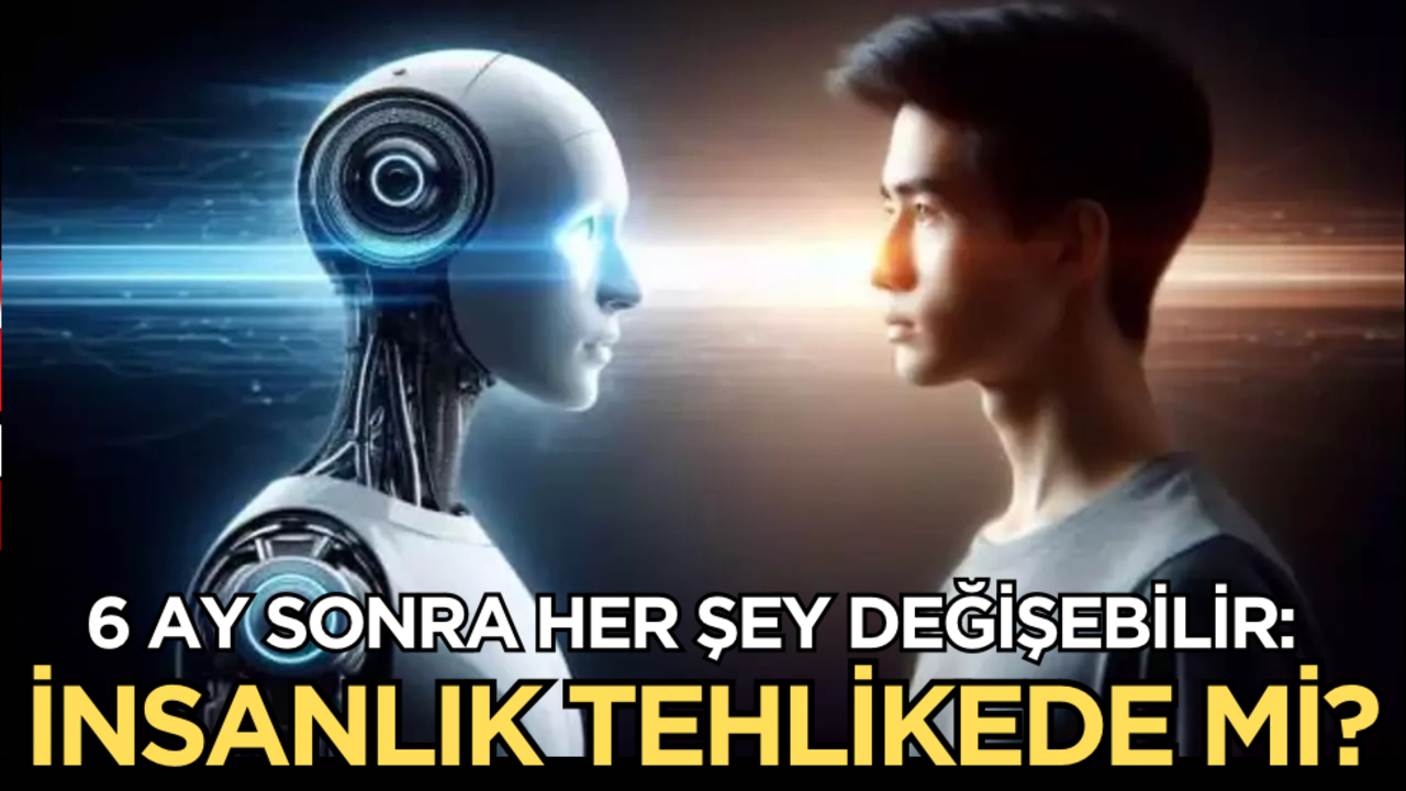 6 ay sonra her şey değişebilir: İnsanlık tehlikede mi?