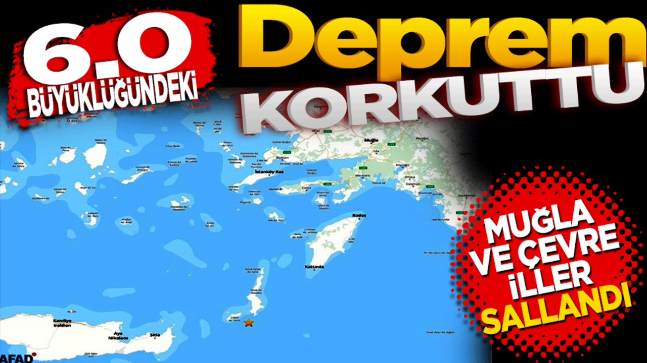 6 büyüklüğündeki deprem korkuttu! Muğla ve çevre iller sallandı
