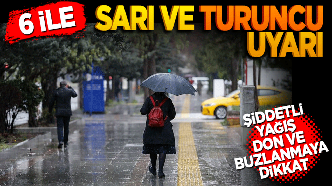 6 ile ise sarı ve turuncu uyarı verildi