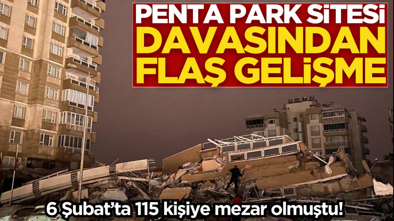 6 Şubat’ta 115 kişiye mezar olmuştu! Penta Park Sitesi davasında flaş gelişme