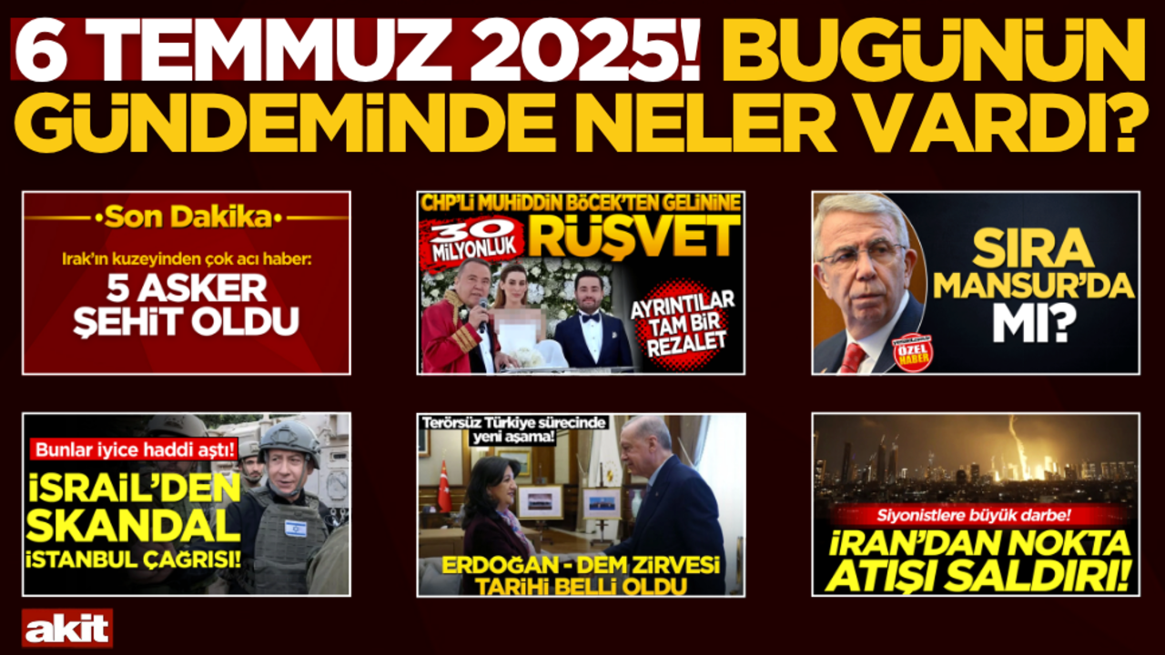 6 Temmuz 2025! Bugünün gündeminde neler vardı?
