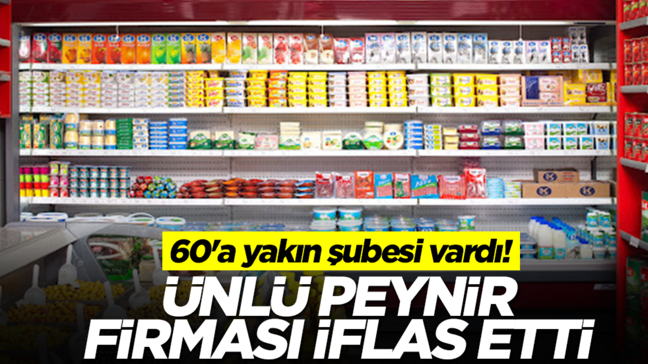 60'a yakın şubesi vardı! Ünlü peynirci iflas etti