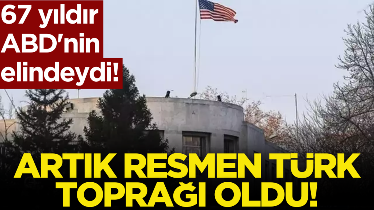 67 yıldır ABD'nin elindeydi! Artık resmen Türk toprağı