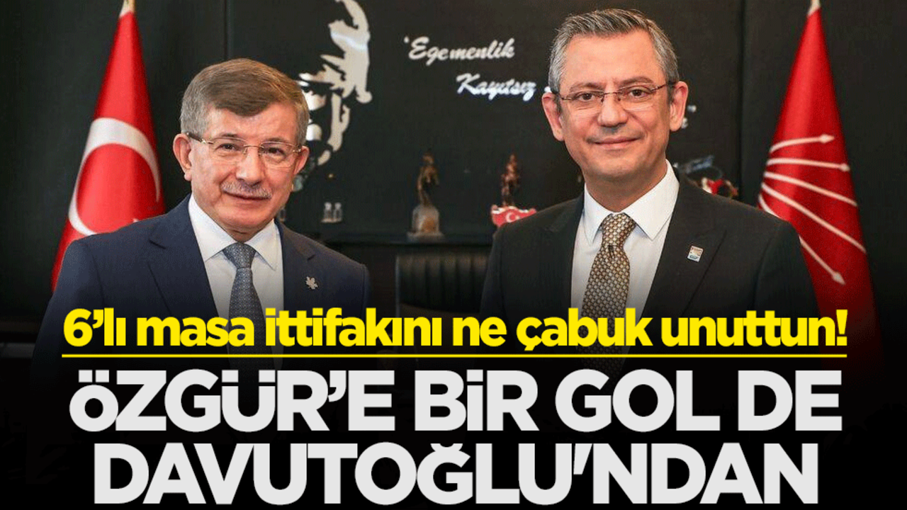 6’lı masa ittifakını ne çabuk unuttun! Özgür Özel'e bir gol de Davutoğlu'ndan