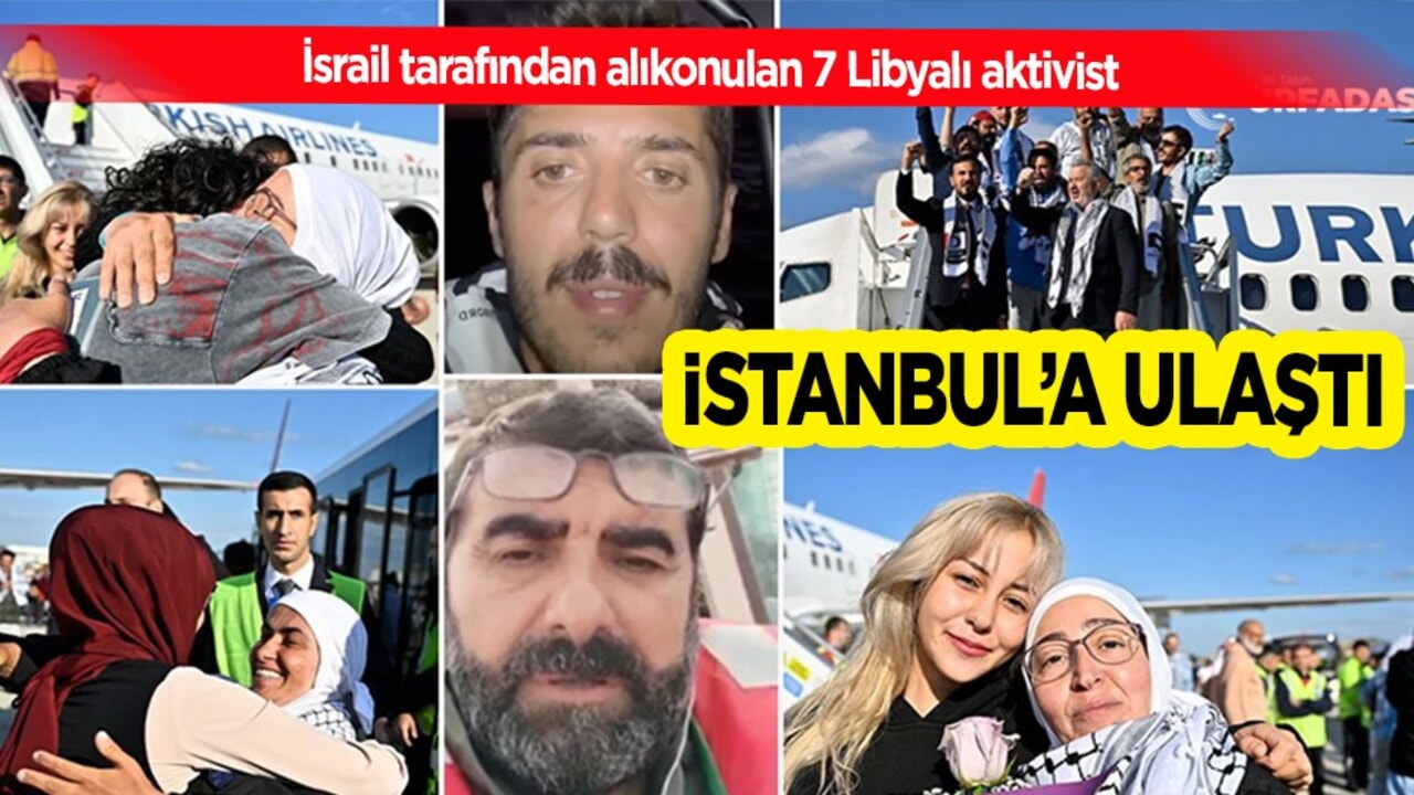 Sumud Filosu'ndaki 7 Libyalı aktivist İstanbul'da! Flaş gelişme: Yedi yabancı Aktivist İstanbul'a ulaştı...