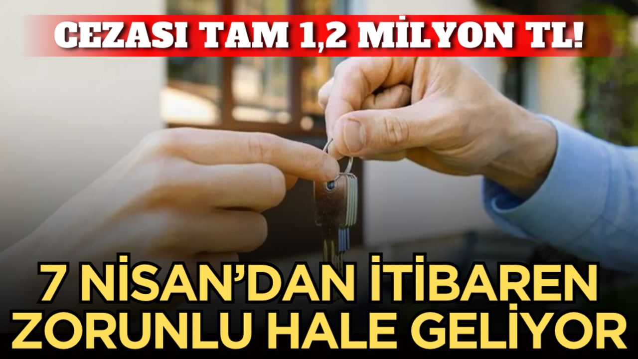 7 Nisan’dan itibaren zorunlu hale geliyor: Cezası tam 1,2 milyon TL!