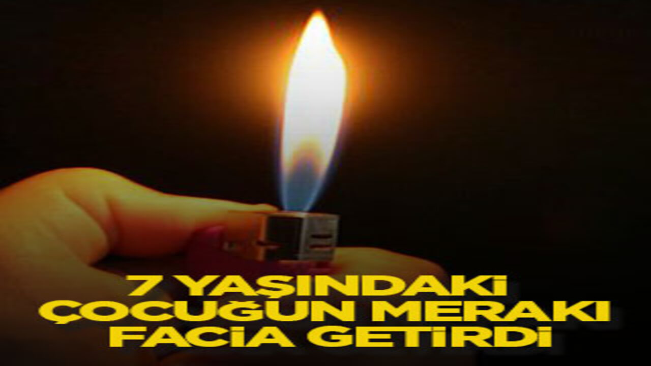 7 yaşındaki çocuğun merakı facia getirdi