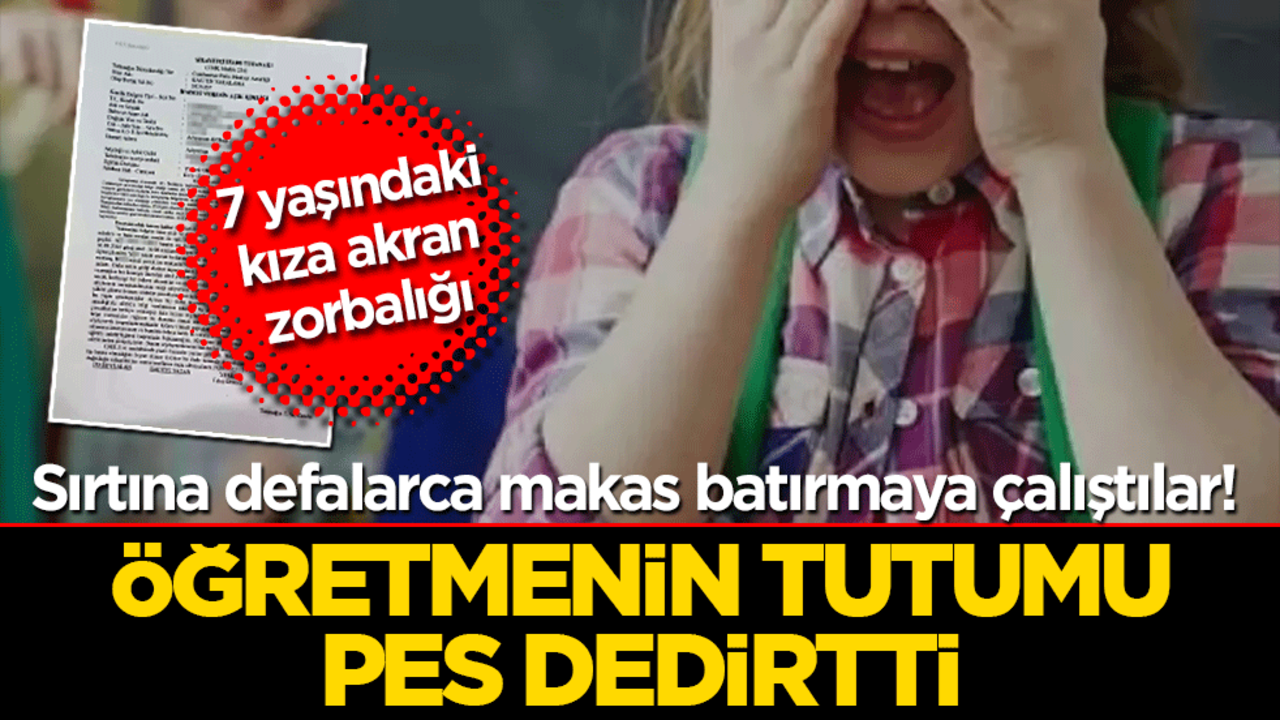 7 yaşındaki kıza akran zorbalığı: Sırtına defalarca makas batırmaya çalıştılar! Öğretmenin tutumu pes dedirtti