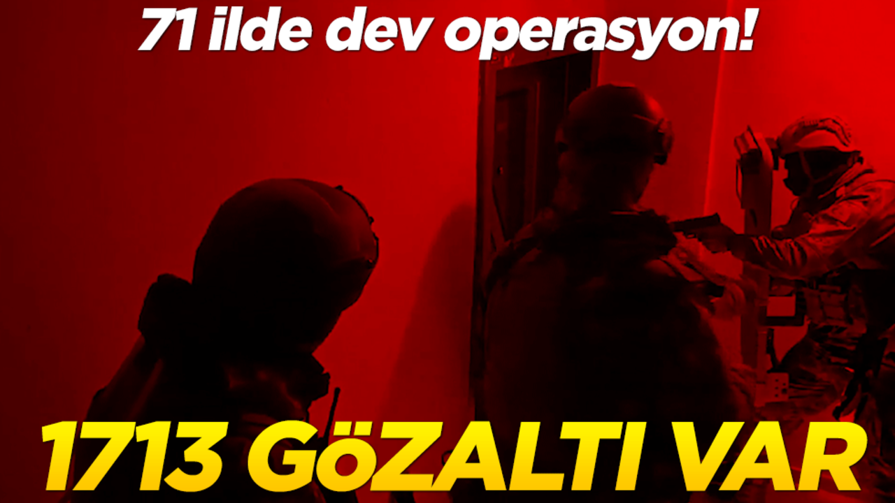 71 ilde dev operasyon! 1713 gözaltı var