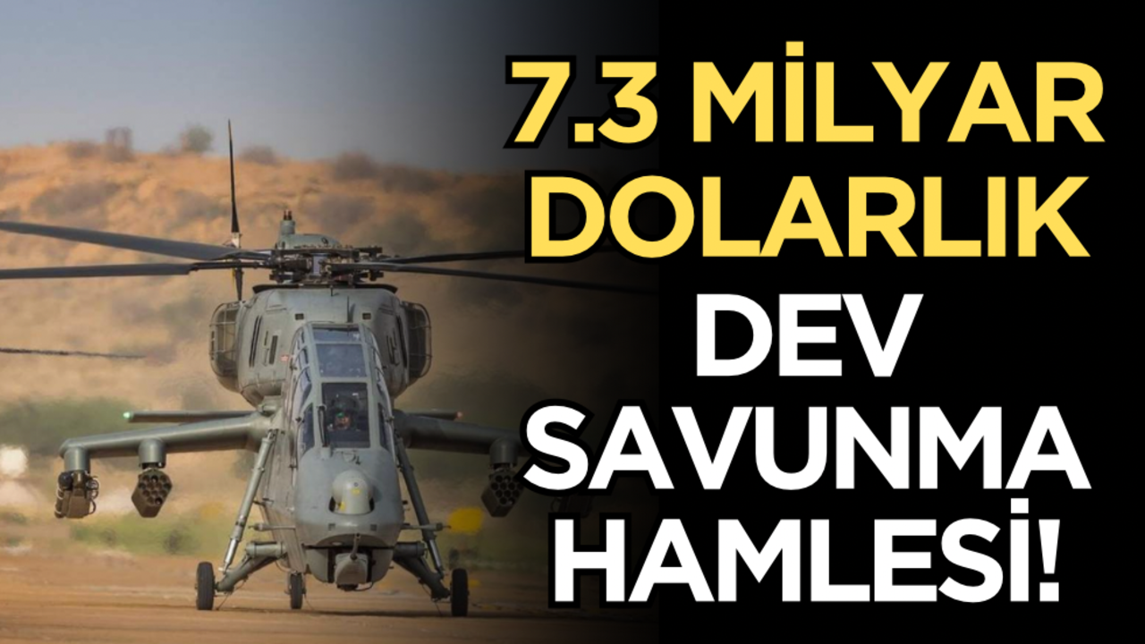7.3 milyar dolarlık dev savunma hamlesi!