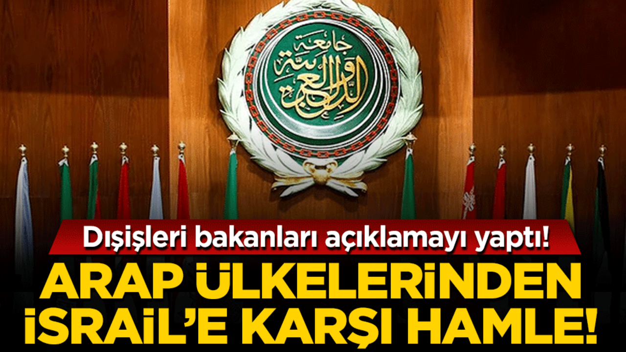 Arap ülkelerinden İsrail'e karşı hamle! Dışişleri bakanları açıklamayı yaptı!