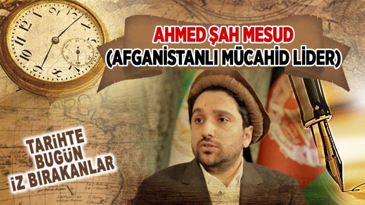 9 Eylül 2001: Ahmed Şah Mesud'un vefatı (Afganistanlı Mücahid Lider)
