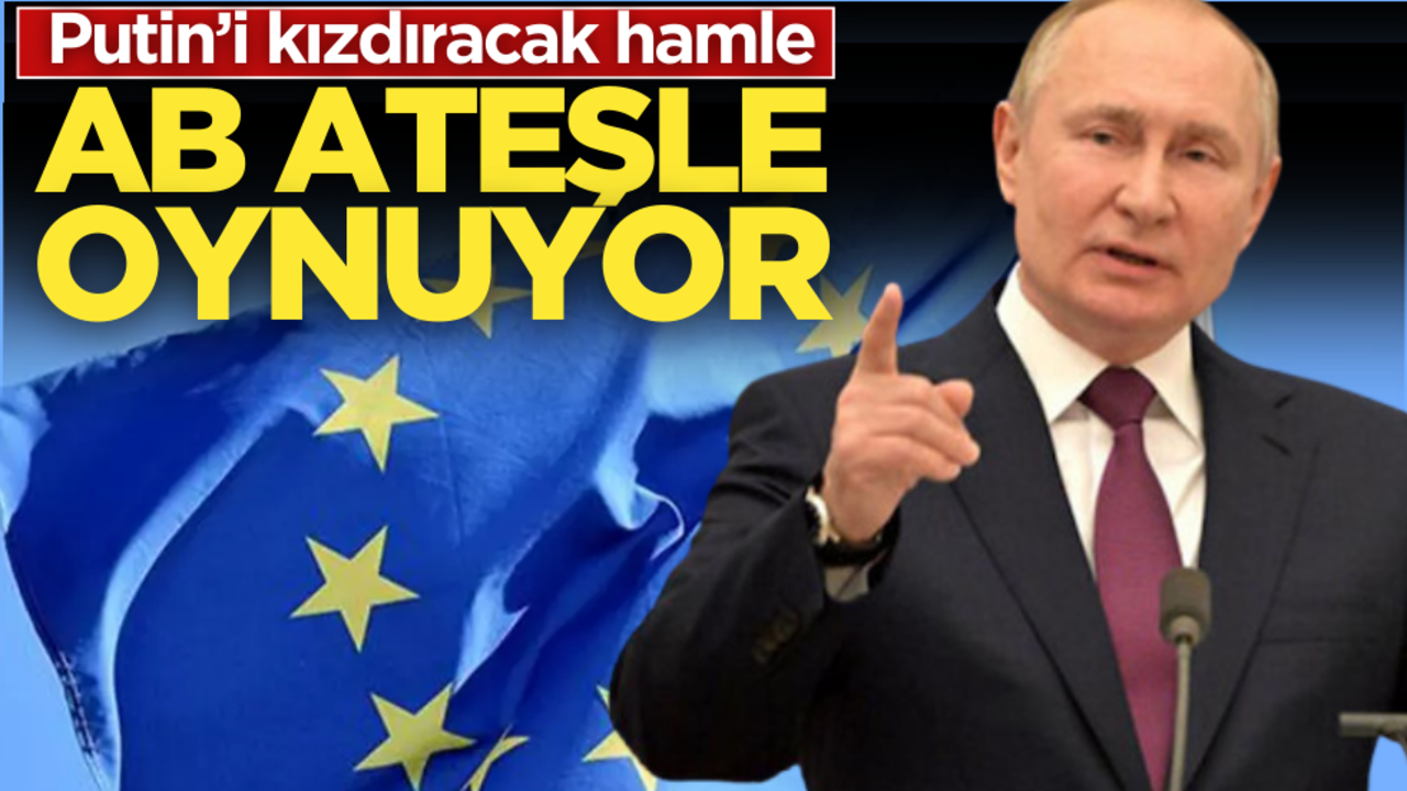 AB liderleri ateşle oynuyor! Putin’i kızdıracak hamle