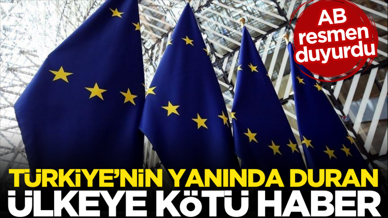 AB resmen açıkladı! Türkiye’nin yanında duran ülkeye kötü haber