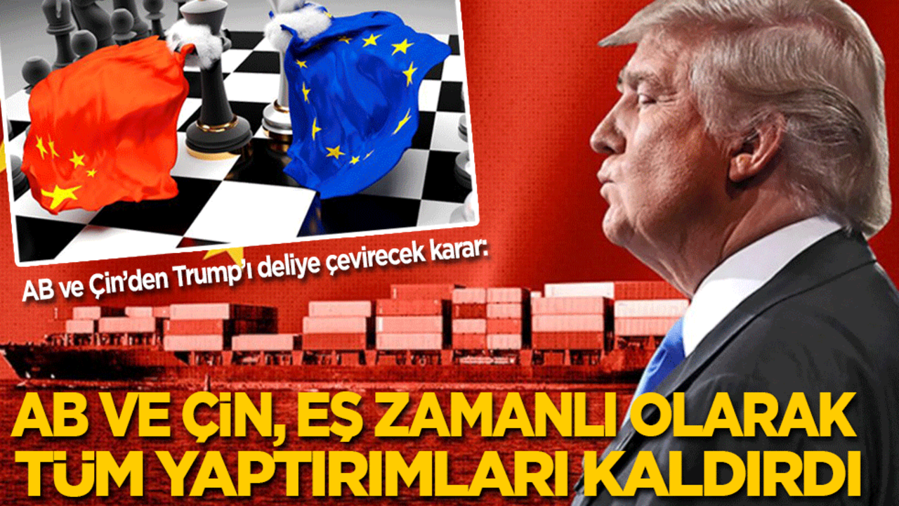 AB ve Çin’den Trump’ı deliye çevirecek karar: AB ve Çin, eş zamanlı olarak karşılıklı tüm yaptırımları kaldırdı