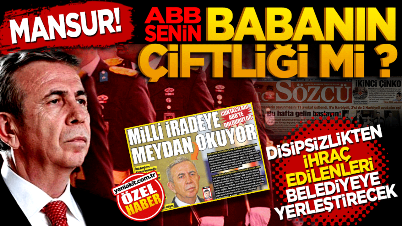 ABB Babanın Çiftliği mi Mansur Disiplinsizlikten İhraç Edilenleri Belediyeye yerleştirecek