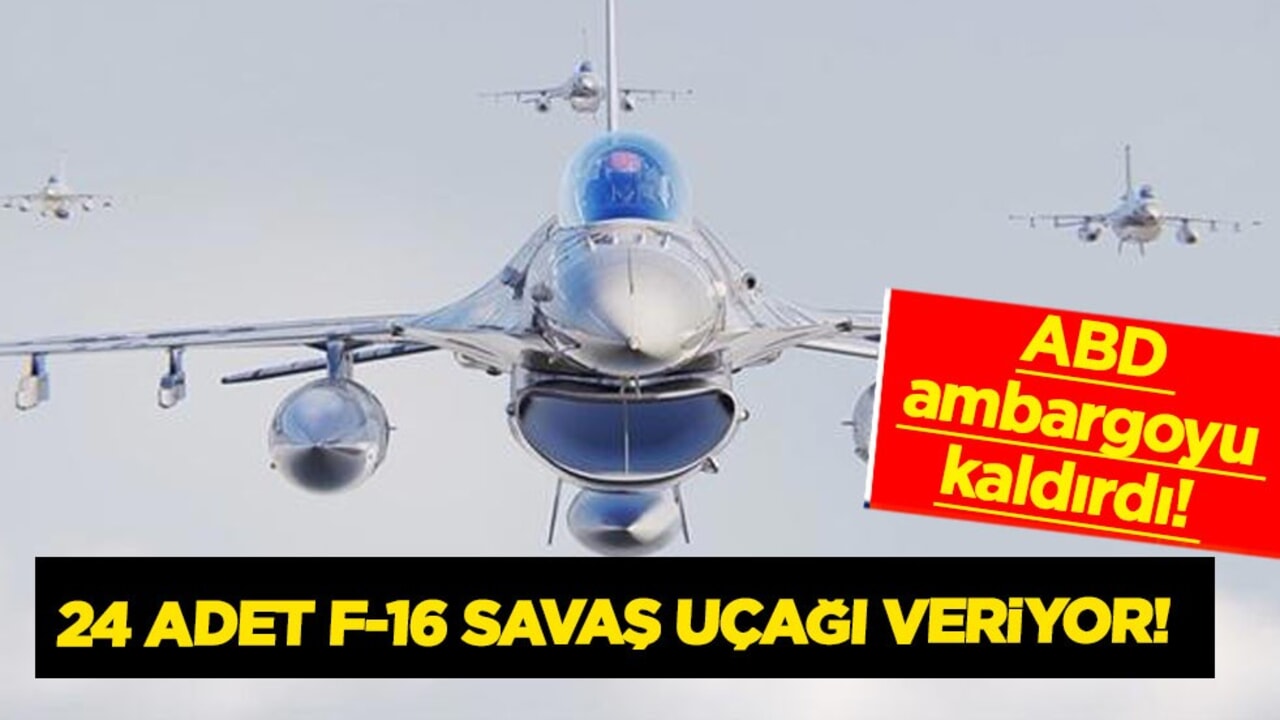 ABD ambargoyu kaldırdı: 24 adet F-16 savaş uçağı veriyor! Flaş kararı resmen duyurdu