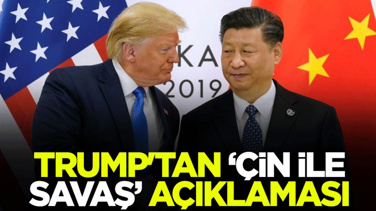 ABD Başkanı Trump'tan "Çin ile savaş" açıklaması