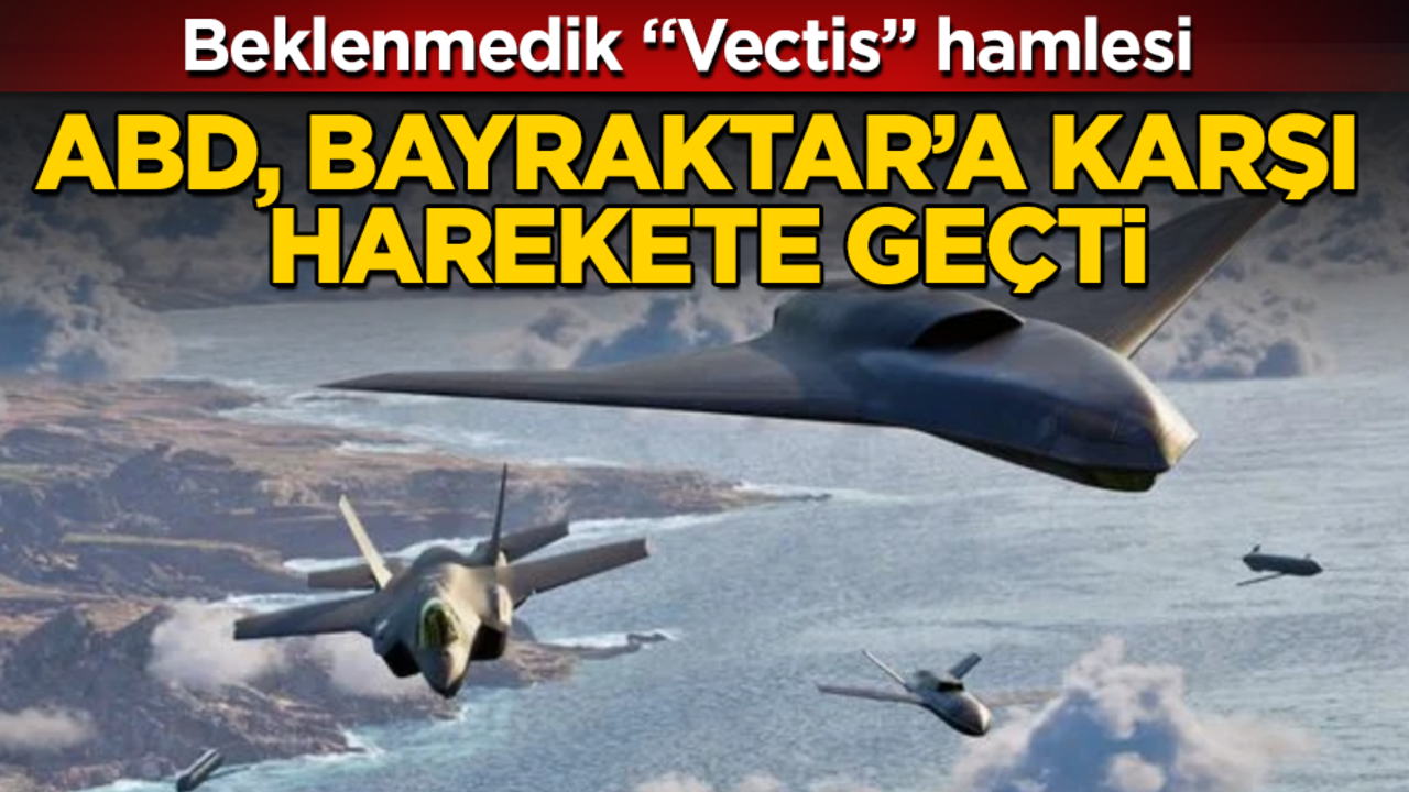 ABD, Bayraktar’a karşı harekete geçti: Beklenmedik "Vectis" hamlesi 