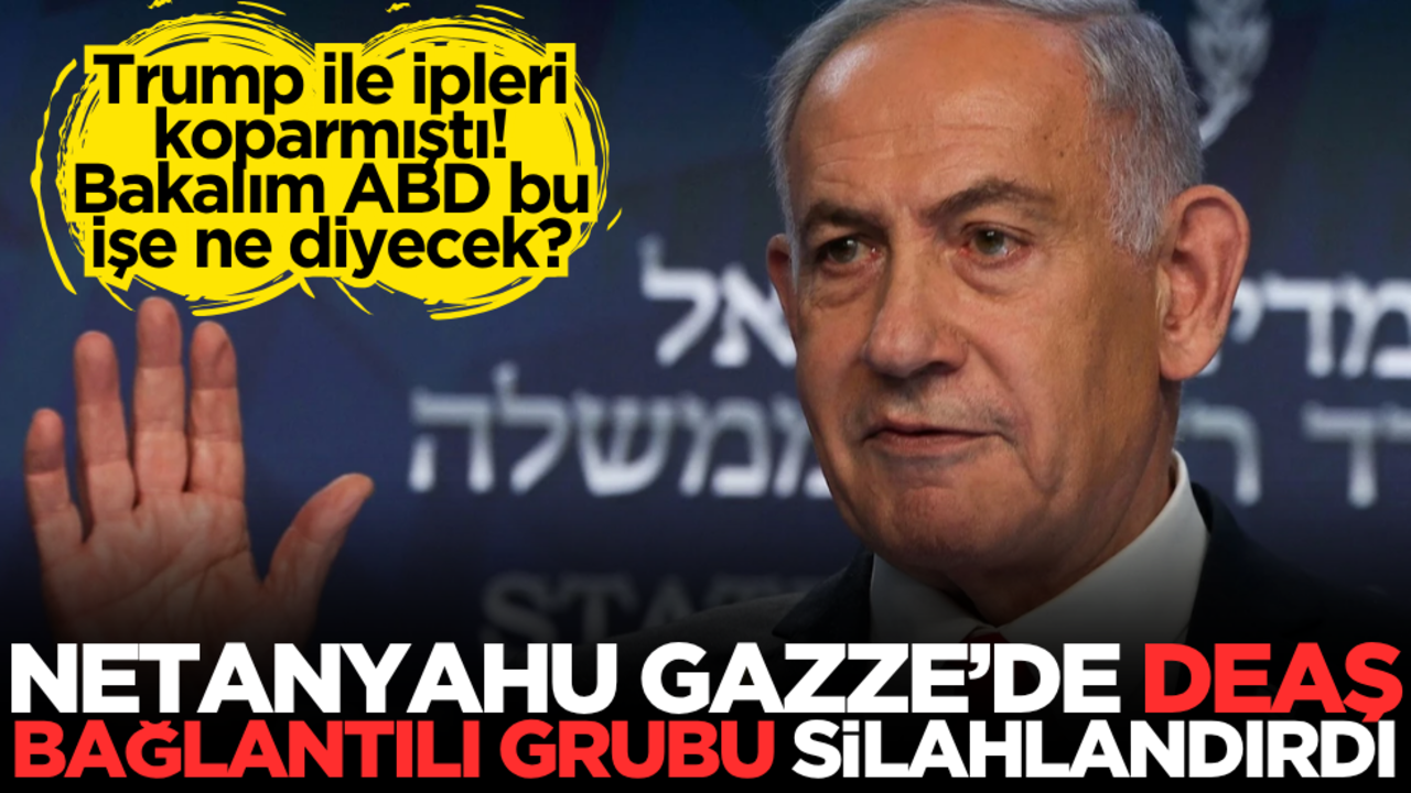 ABD bu işe ne diyecek? Netanyahu, Gazze’de DEAŞ bağlantılı milisleri silahlandırdı