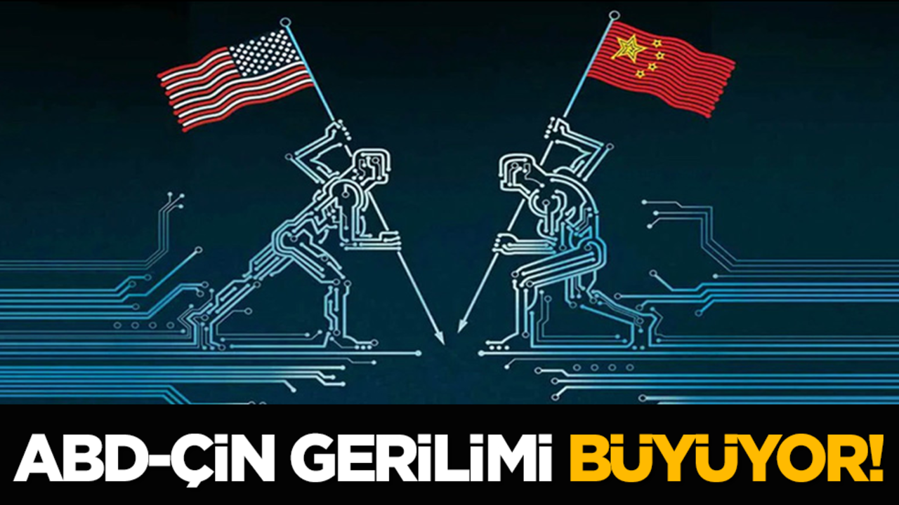 ABD-Çin gerilimi büyüyor!